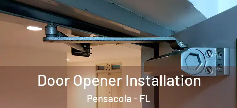  Door Opener Installation Pensacola - FL