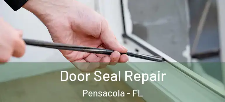  Door Seal Repair Pensacola - FL