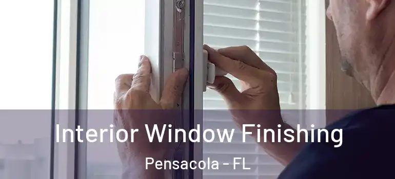  Interior Window Finishing Pensacola - FL
