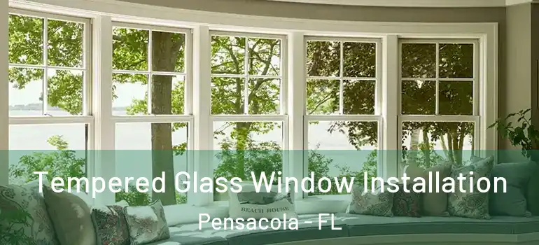  Tempered Glass Window Installation Pensacola - FL