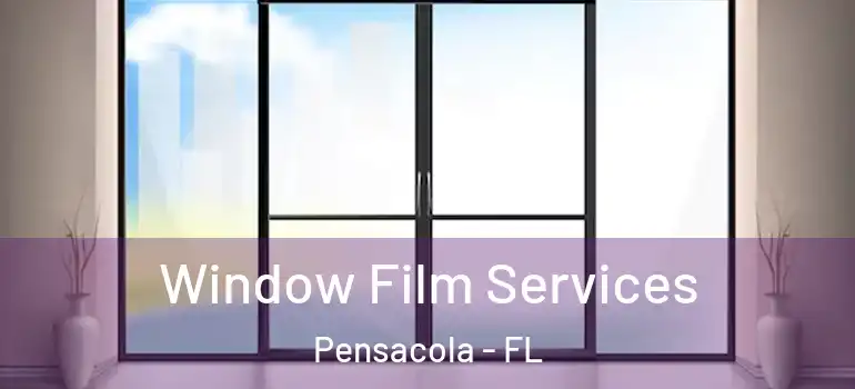  Window Film Services Pensacola - FL